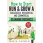 How to Start, Run and Grow a Successful Residential & Commercial Cleaning Busine - Paperback