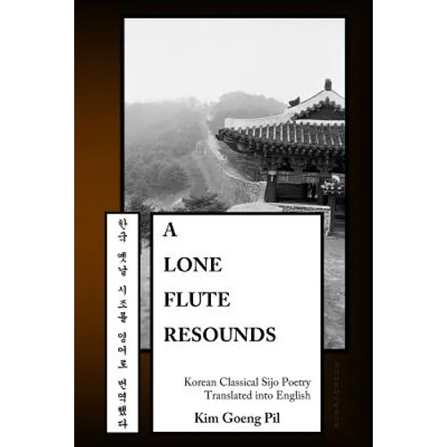 A Lone Flute Resounds: Korean Classical Sijo Poetry Translated into English - Paperback