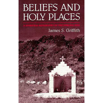 Beliefs and Holy Places: A Spiritual Geography of the Pimería Alta - Paperback