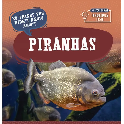 20 Things You Didn't Know about Piranhas - Library Binding