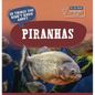20 Things You Didn't Know about Piranhas - Library Binding