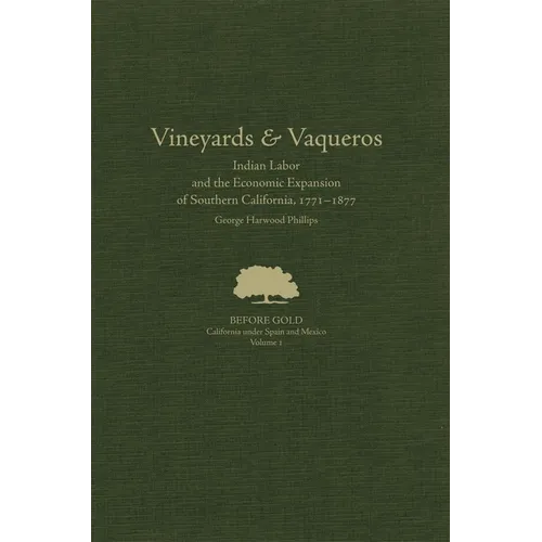 Vineyards and Vaqueros: Indian Labor and the Economic Expansion of Southern California, 1771-1877volume 1 - Hardcover