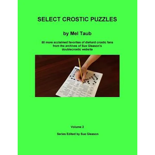 Select Crostic Puzzles Volume 2: 50 more acclaimed favorites of diehard crostic fans from the archives of Sue Gleason's doublecrostic website - Paperback