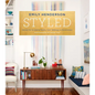 Styled: Secrets for Arranging Rooms, from Tabletops to Bookshelves - Hardcover
