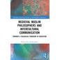 Medieval Muslim Philosophers and Intercultural Communication: Towards a Dialogical Paradigm in Education - Hardcover
