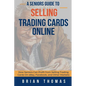 A Seniors Guide to Selling Trading Cards Online: How Seniors Can Profit from Selling Trading Cards On eBay, Facebook, and Other Markets - Paperback