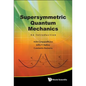 Supersymmetric Quantum Mechanics: An Introduction - Hardcover