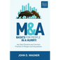 M&A Basics for People in a Hurry!: Key Deal Elements and Common Practices of Mergers and Acquisitions - Paperback