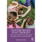 Nature-Based Play Therapy: A Prescriptive Approach to Integrating the Therapeutic Powers of Nature and Play - Paperback