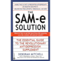 The Sam-E Solution: The Essential Guide to the Revolutionary Antidepression Supplement - Paperback