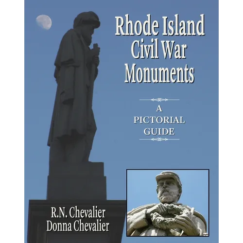 Rhode Island Civil War Monuments: A pictorial guide to the Civil War monuments and memorials of Rhode Island from a historical and artistic view - Paperback