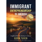 Immigrant Entrepreneurship in America: Insights from the Journey to Success - Hardcover