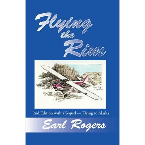 Flying the Rim, 2nd Edition with a Sequel--Flying to Alaska - Paperback