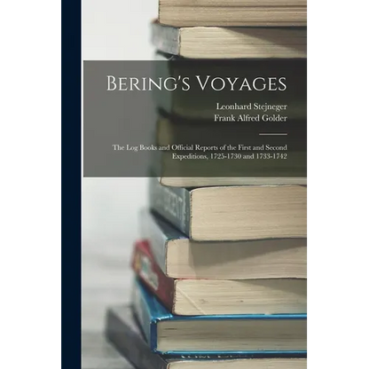 Bering's Voyages: The Log Books and Official Reports of the First and Second Expeditions, 1725-1730 and 1733-1742 - Paperback