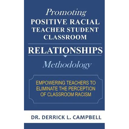 Promoting Positive Racial Teacher Student Classroom Relationships: Methodology - Paperback