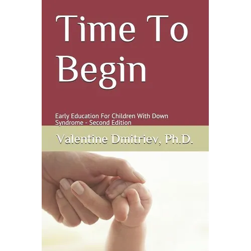 Time To Begin: Early Education For Children With Down Syndrome - Second Edition - Paperback