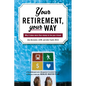 Your Retirement, Your Way: Why it takes more than money to live your dream - Paperback