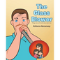 The Glass Blower: Things come to life with a heart that is true - Paperback