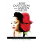 A Rose Can't Grow in a Garden of Weeds: Learn How to Grow Through Life's Challenges - Paperback