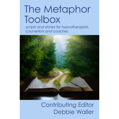 The Metaphor Toolbox: Scripts and stories for hypnotherapists, counsellors and coaches - Paperback
