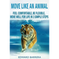 Move Like an Animal: Feel Comfortable, Be Flexible, Move Well for Life in 3 Simple Steps - Paperback