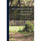 Reconstruction in North Carolina .. - Paperback