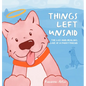 Things Left Unsaid: The Loss and Healing Love of a Furry Friend - Hardcover