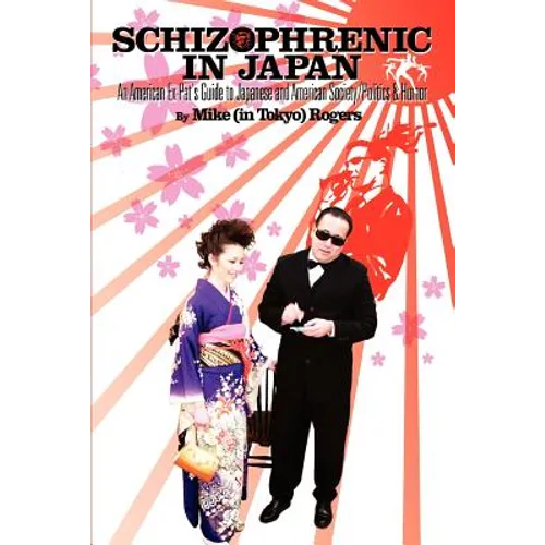 Schizophrenic in Japan: An American Ex-Pat's Guide to Japanese and American Society/Politics & Humor - Paperback