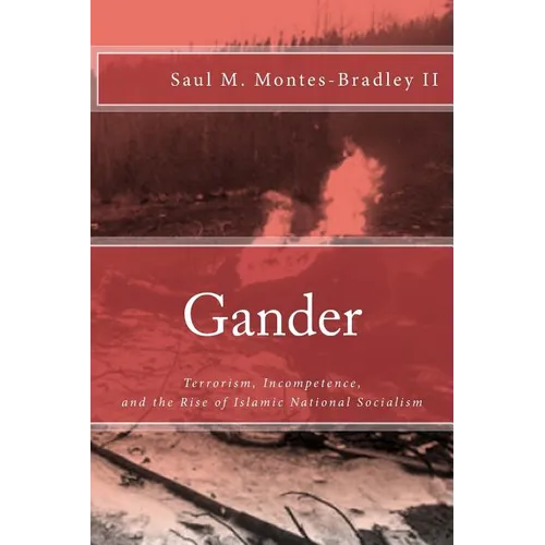 Gander: Terrorism, Incompetence, and the Rise of Islamic National Socialism - Paperback