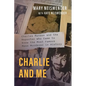 Charlie and Me: Charles Manson and the Reporter Who Came to Know the Most Famous Mass Murderer in History - Paperback