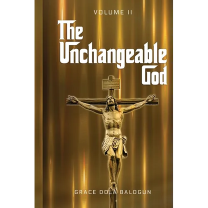 The Unchangeable God Volume II - Paperback