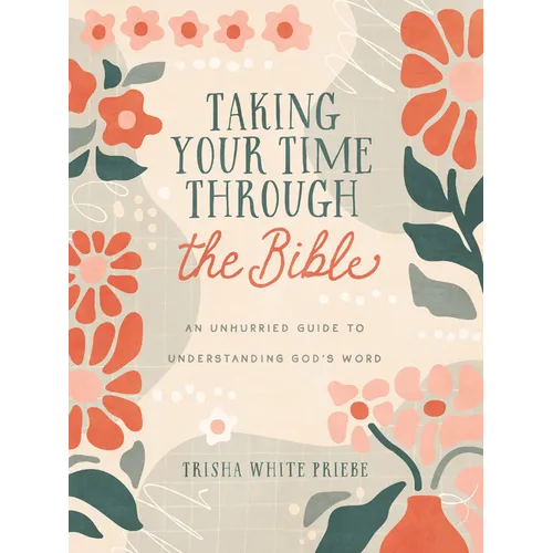 Taking Your Time Through the Bible: An Unhurried Guide to Understanding God's Word - Paperback