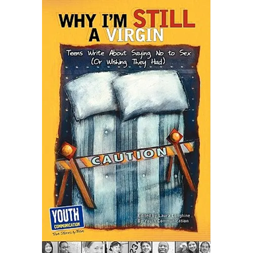 Why I'm Still a Virgin: Teens Write about Saying No to Sex (or Wishing They Had) - Paperback