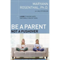 Be a Parent, Not a Pushover: A Guide to Raising Happy, Emotionally Healthy Teens - Paperback
