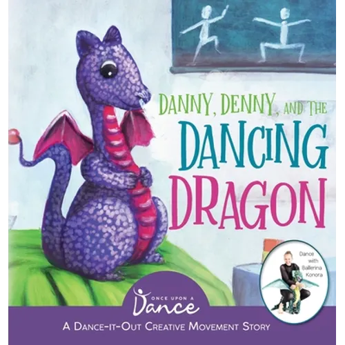 Danny, Denny, and the Dancing Dragon: A Dance-It-Out Creative Movement Story for Young Movers - Hardcover