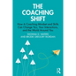 The Coaching Shift: How a Coaching Mindset and Skills Can Change You, Your Interactions, and the World Around You - Paperback