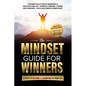 The Mindset Guide for Winners - 5 Steps to Become a Champion in Your Life: Systematically Create Abundance & Health in Your Life, Financial Freedom, S - Paperback