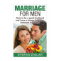 Marriage for Men: How to be a good husband and have a happy, fulfilling, intimate marriage! - Paperback
