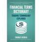 Financial Terms Dictionary - Trading Terminology Explained - Paperback