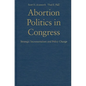 Abortion Politics in Congress - Hardcover