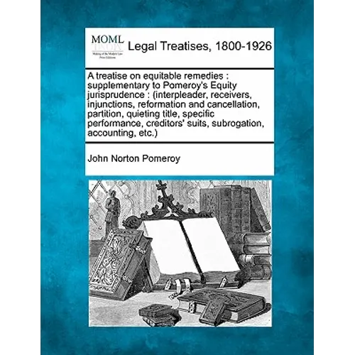 A treatise on equitable remedies: supplementary to Pomeroy's Equity jurisprudence.... Volume 2 of 2 - Paperback