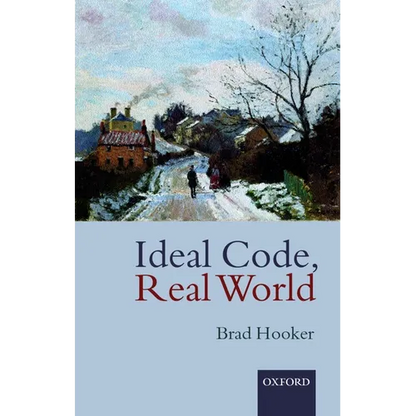 Ideal Code, Real World a Rule-Consequentialist Theory of Morality - Paperback