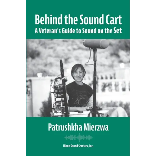 Behind the Sound Cart: A Veteran's Guide to Sound on the Set - Paperback