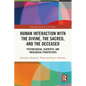 Human Interaction with the Divine, the Sacred, and the Deceased: Psychological, Scientific, and Theological Perspectives - Paperback
