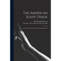 The American Slave-trade: an Account of Its Origin, Growth and Suppression - Paperback