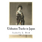 Unbeaten Tracks in Japan: An Account of Travels in the Interior Including Visits to the Aborigines of Yezo and the Shrine of Nikko - Paperback