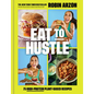 Eat to Hustle: 75 High-Protein Plant-Based Recipes (a Cookbook) - Hardcover