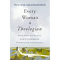 Every Woman a Theologian: Know What You Believe. Live It Confidently. Communicate It Graciously. - Hardcover