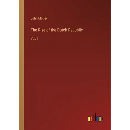 The Rise of the Dutch Republic: Vol. I - Paperback