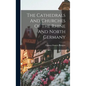 The Cathedrals And Churches Of The Rhine And North Germany - Hardcover